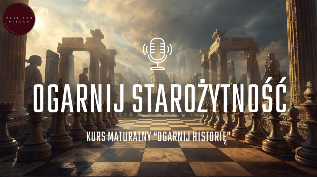 Kurs do matury z historii "Ogarnij Starożytność"