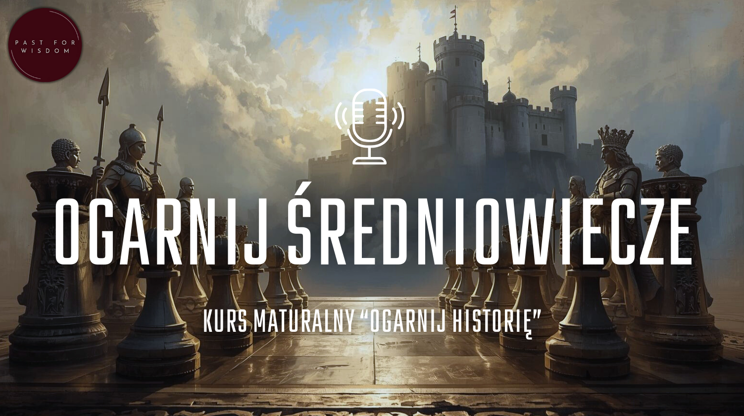 Kurs do matury z historii "Ogarnij Średniowiecze"