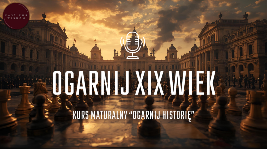 Kurs do matury z historii "Ogarnij XIX wiek"